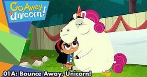 Go Away Unicorn! | Season 1 | Episode 1A | Bounce Away, Unicorn!