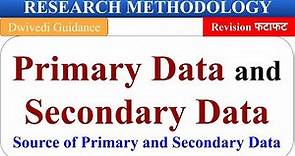 Primary data and Secondary Data, sources of data collection in research, research methodology