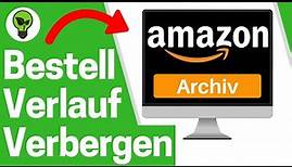 Amazon Bestellung Verbergen ✅ULTIMATIVE ANLEITUNG: Wie Bestellverlauf Archivieren & wieder Anzeigen?