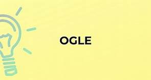 What is the meaning of the word OGLE?