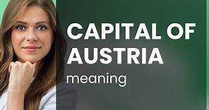 Capital of austria • CAPITAL OF AUSTRIA definition