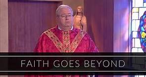 Faith Goes Beyond | Homily: Father John Sheridan
