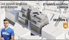 Session 3 - St. Mary's Hospital London new Design - Live design sessions with Blender
