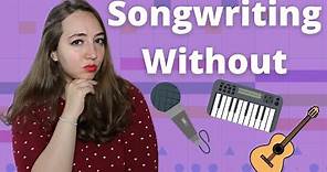 How to Write a Song if You Don’t Play an Instrument or Sing | Step by Step Songwriting Tutorial
