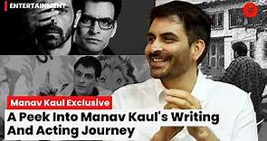 Manav Kaul Interview On Exploring Experimental Theatre, Creative Writing, And Bollywood Journey
