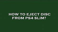 How to eject disc from ps4 slim?