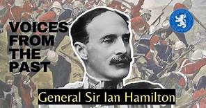 Voices from the Past: General Sir Ian Hamilton