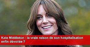 Kate Middleton : la vraie raison de son hospitalisation enfin dévoilée ?