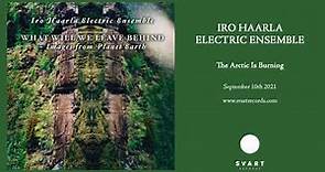 Iro Haarla Electric Ensemble: The Arctic Is Burning (Official Audio)