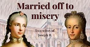 Wives of Joseph II. Holy Roman Emperor Isabella of Parma & Josepha of Bavaria - Unloved Queens (3/3)