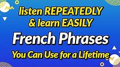 French phrases you can use for a lifetime — Listen repeatedly and learn easily