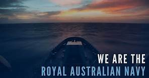 We are the Royal Australian Navy
