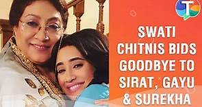 Swati Chitnis bids goodbye to Sirat, Gayu & Surekha from Yeh Rishta Kya Kehlata Hai