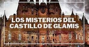 Los Misterios del Castillo Glamis en Escocia