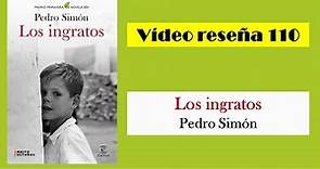 LOS INGRATOS (Pedro Simón) VÍDEO RESEÑA
