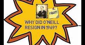 Why did O'Neill resign in 1969?