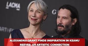Alexandra Grant Finds Inspiration in Keanu Reeves An Artistic Connection