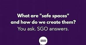 Ask SGO: What are "safe spaces" and how do we create them?