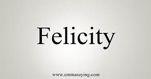 How To Say Felicity