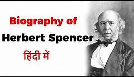 Biography of Herbert Spencer, Sociologist, philosopher & early advocate of Theory of Evolution