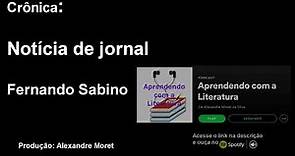 Crônica: "Notícia de Jornal" - Crônica de Fernando Sabino (PODCAST por Alexandre Moret)