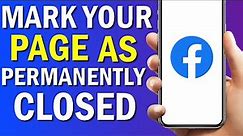 How To Mark your Page As Permanently Closed On Facebook App