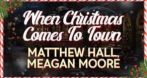 Matthew Hall And Meagan Moore - When Christmas Comes To Town (Lyrics)