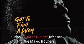 Luther "Guitar Junior" Johnson And The Magic Rockers - Got To Find A Way