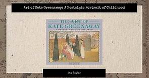 The Art of Kate Greenaway: A Nostalgic Portrait of Childhood by Ina Taylor