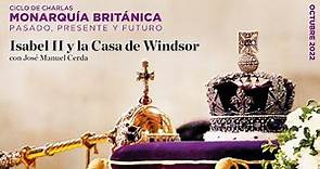 Ciclo de charlas: Monarquía Británica: Isabel II y la casa de Windsor