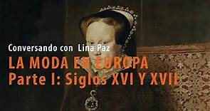 LA MODA EN EUROPA Parte I: Siglos XVI Y XVII