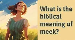 What is the biblical meaning of meek?