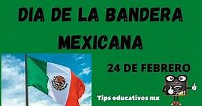 Historia del Dia de la bandera Mexicana. 24 de febrero.
