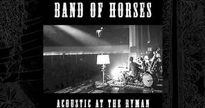 Band Of Horses - Wicked Gil (Acoustic At The Ryman)