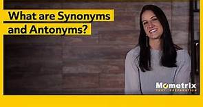 What are Synonyms and Antonyms?