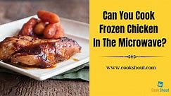 Can You Cook Frozen Chicken In The Microwave? [ Pro Guides]