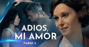 Adiós, mi amor. Parte 4 | Películas en Español Latino