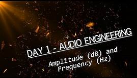 Audio Engineering Basics - Sound, Amplitude (dB) & Frequency (Hz) Important to understand from day 1