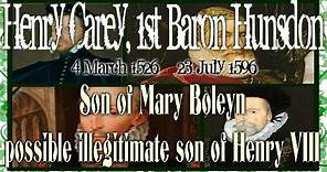 Henry Carey 1526–1596 Son of Mary Boleyn possible illegitimate son of Henry VIII
