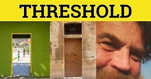 🔵 Threshold - Threshold Meaning - Threshold Examples - Threshold in a Sentence