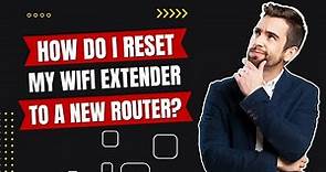 How do I Reset My WiFi Extender to a New Router