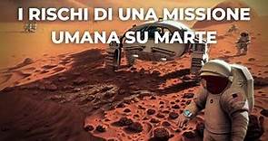 Tutti i rischi di una missione umana su Marte