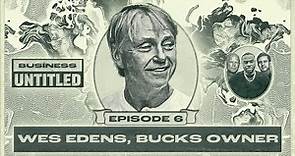 Wes Edens, Bucks Co-Owner | Business Untitled Episode 6