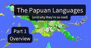The most linguistically diverse country in the world: Papuan Languages, Part 1