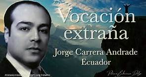 VOCACIÓN EXTRAÑA Jorge Carrera Andrade