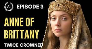 EPISODE 3: ANNE OF BRITTANY: Influential Women of French History