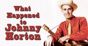 What happened to JOHNNY HORTON?