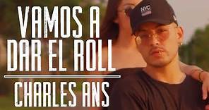 Vamos A Dar El Roll - Charles Ans (Video Oficial)