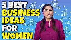 5 Business Ideas For Women At Home | Women Entrepreneurs 2022 (Small Business Ideas)