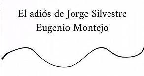 Fragmentos: El adios de Jorge Silvestre, Eugenio Montejo